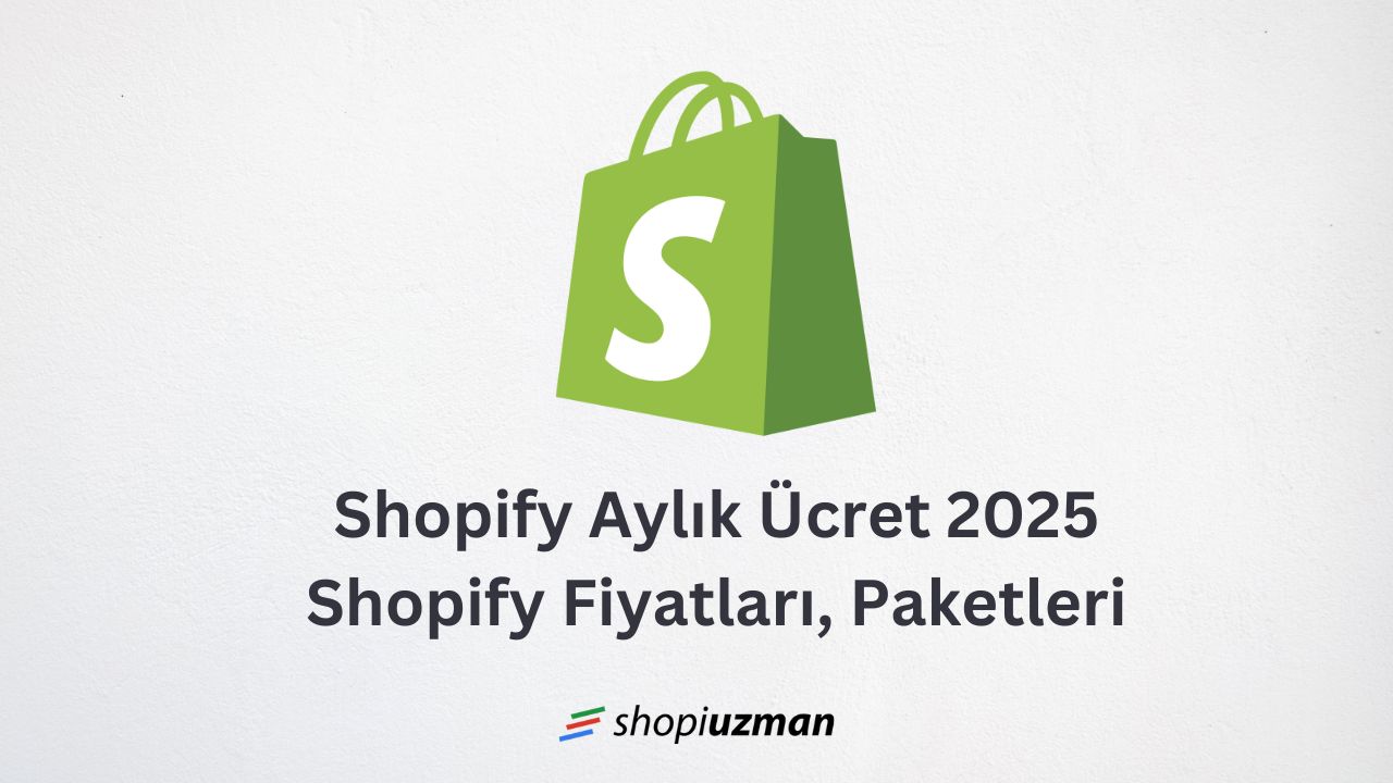 Shopify fiyatları 2025, shopify aylık ücret