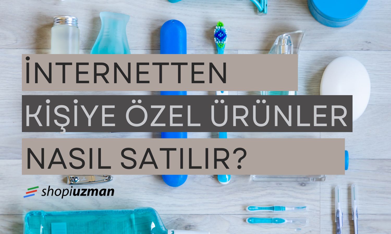 İnternetten Kişiye Özel Ürünler Nasıl Satılır?