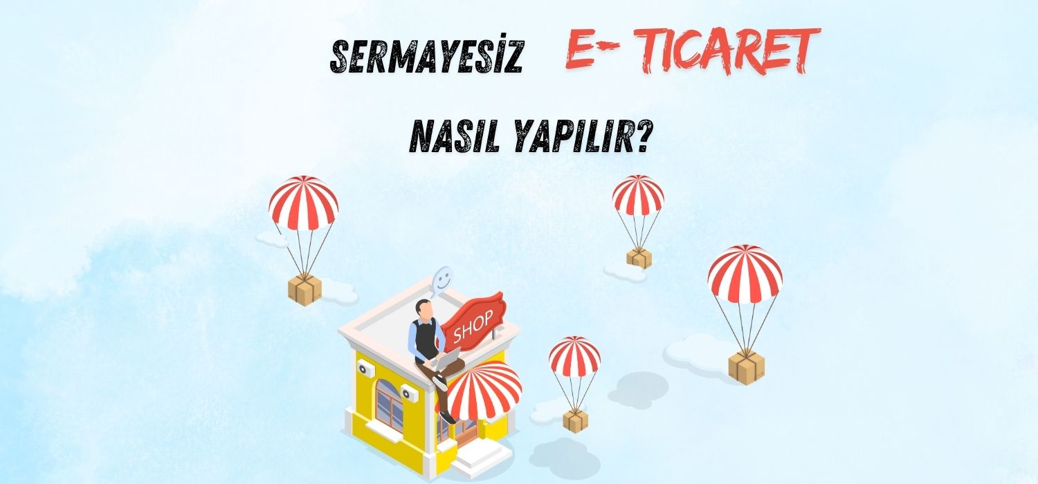 Sermayesiz E-Ticaret Nasıl Yapılır?