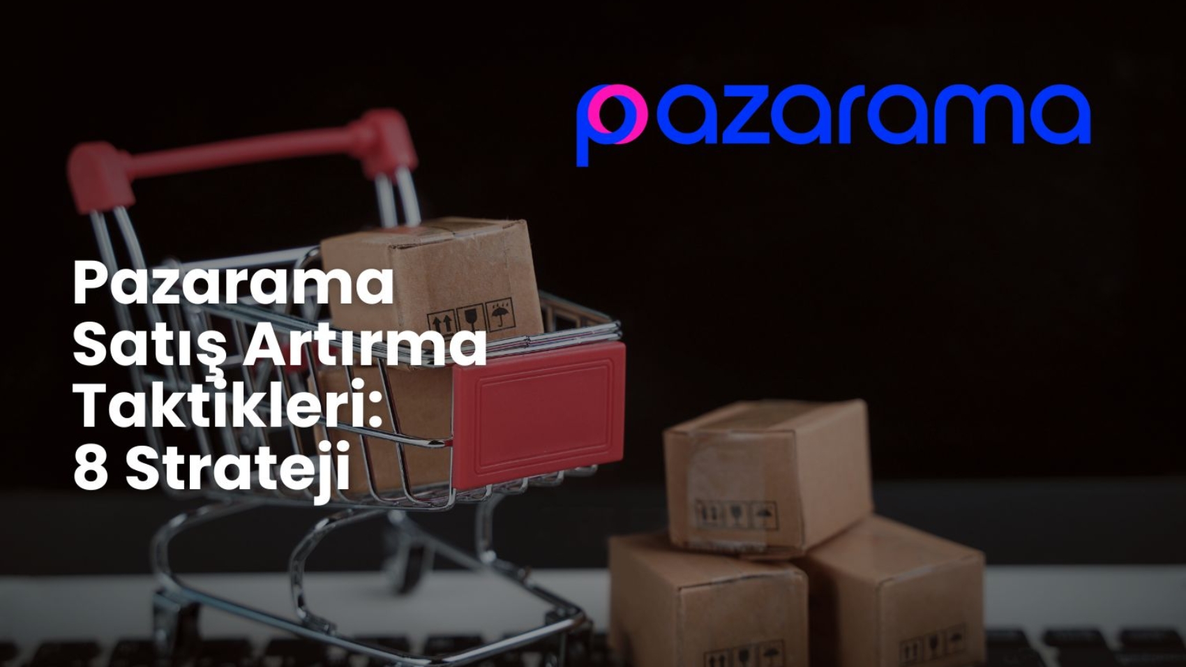 pazarama satış artırma taktikleri