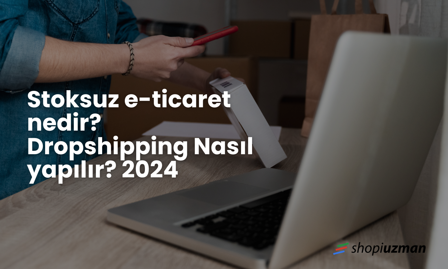 Stoksuz e-ticaret nedir? Dropshipping Nasıl yapılır? 2024