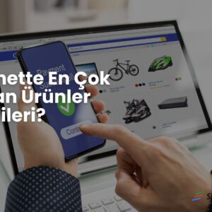 İnternette En Çok Satılan Ürünler, 2025 E-Ticaret Tavsiyeleri