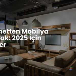 İnternetten Mobilya Satmak? 2025 İçin Rehber