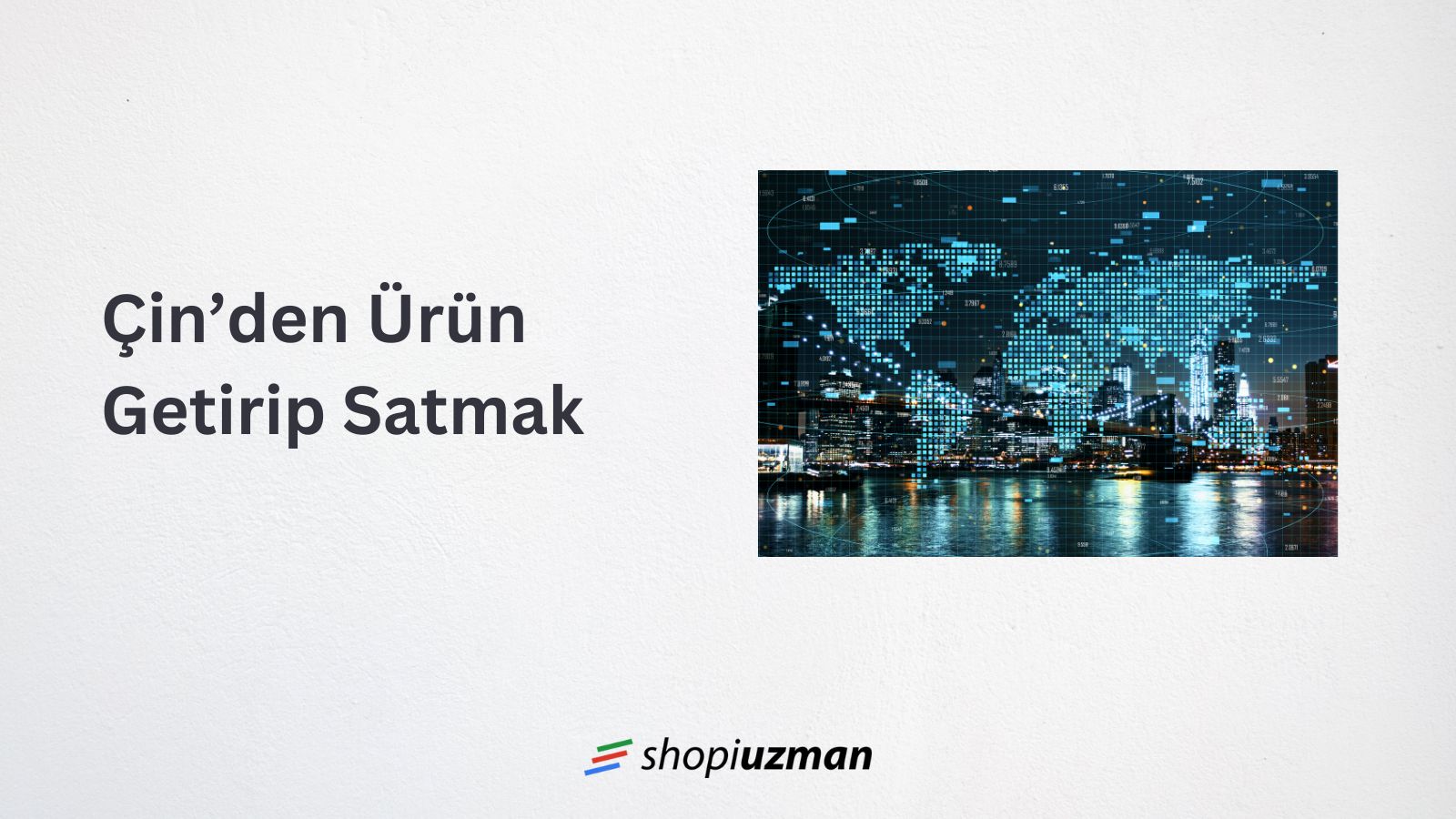 Çinden Ürün Getirip Satmak