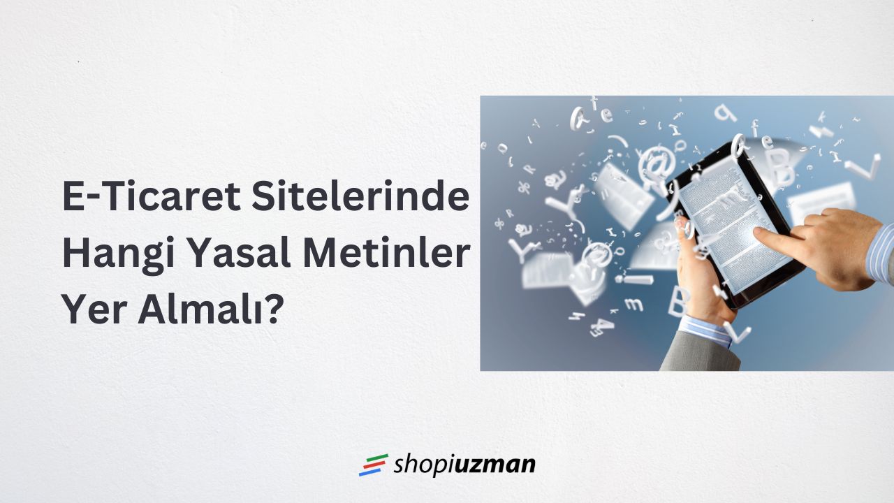 E-Ticaret Sitelerinde Hangi Yasal Metinler Yer Almalı?