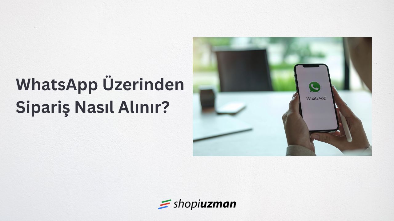 WhatsApp Üzerinden Sipariş Nasıl Alınır?
