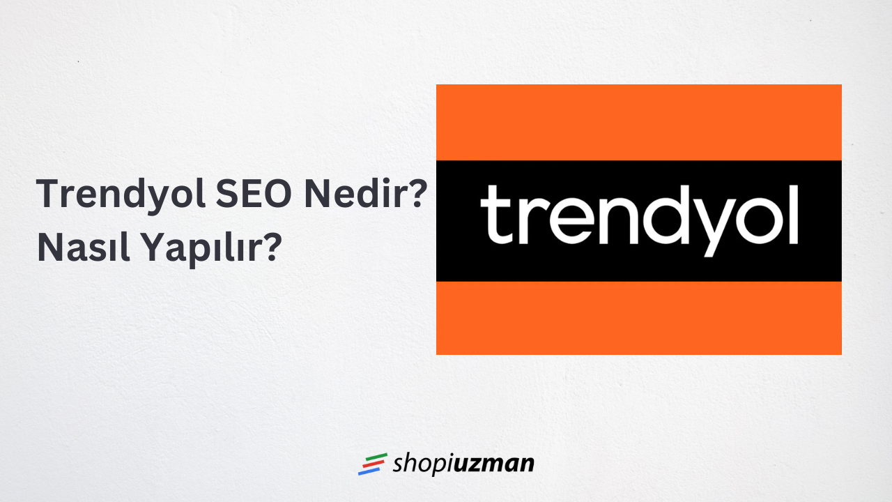 Trendyol SEO Nedir? Nasıl Yapılır?