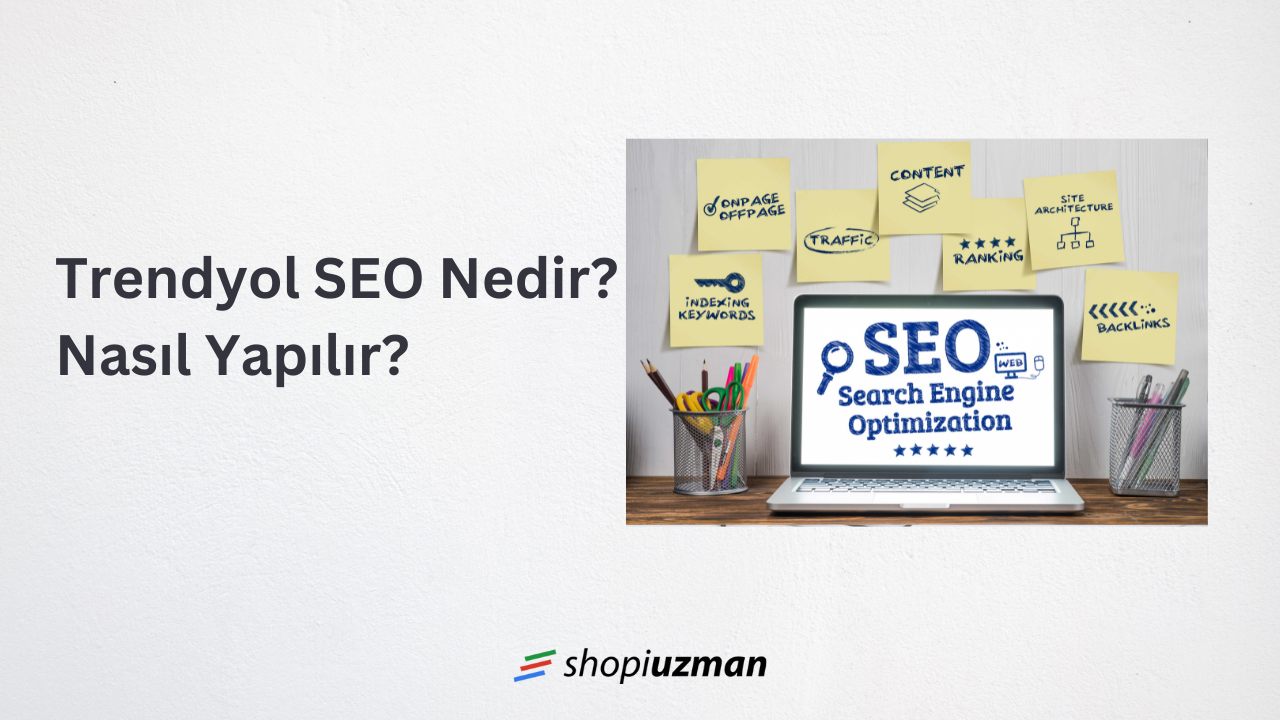 Trendyol SEO Nedir? Nasıl Yapılır?