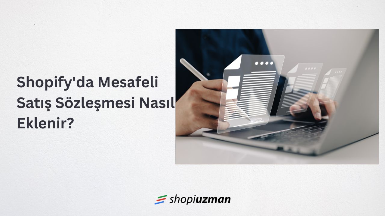 Shopify'da Mesafeli Satış Sözleşmesi Nasıl Eklenir?