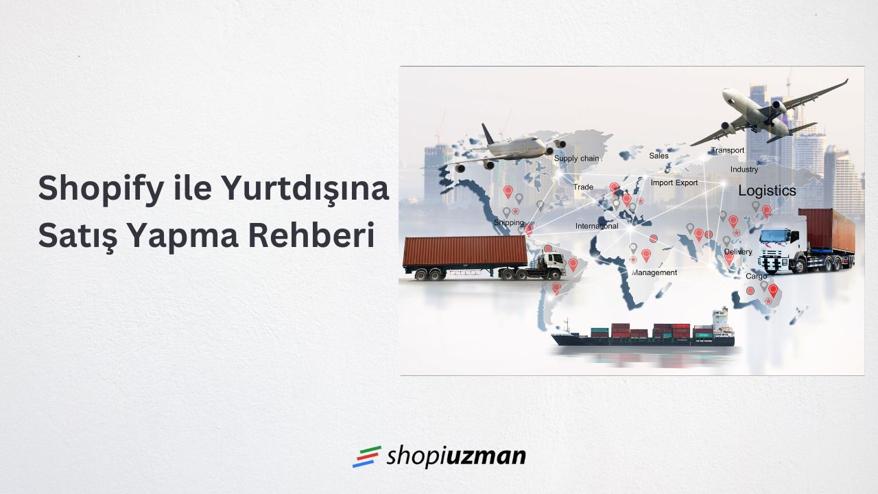 Shopify ile Yurtdışına Satış Yapma Rehberi