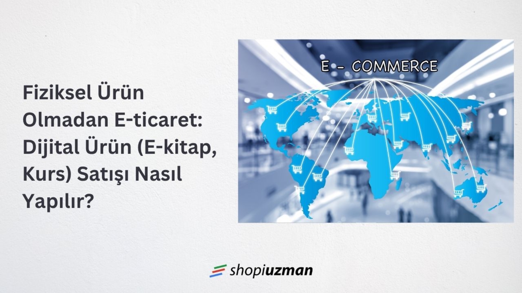 Fiziksel Ürün Olmadan E-ticaret: Dijital Ürün (E-kitap, Kurs) Satışı Nasıl Yapılır?